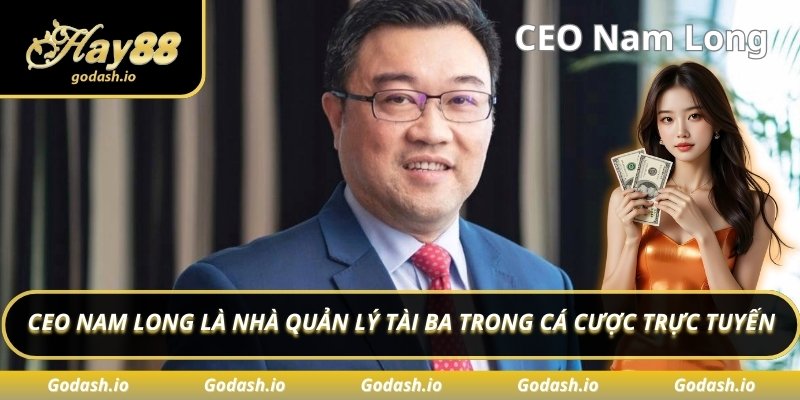 CEO Nam Long là nhà quản lý tài ba trong cá cược trực tuyến