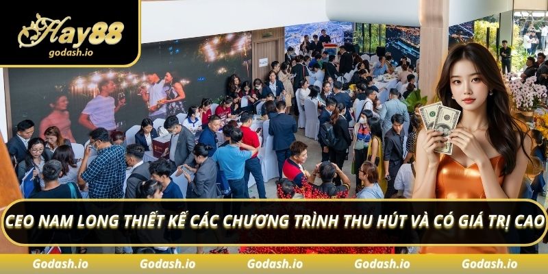 CEO Nam Long thiết kế các chương trình thu hút và có giá trị cao