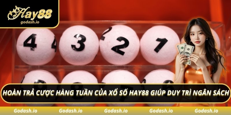 Hoàn trả cược hàng tuần của xổ số Hay88 giúp duy trì ngân sách