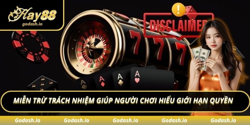 Miễn trừ trách nhiệm giúp người chơi hiểu giới hạn quyền 