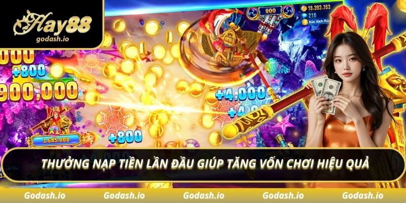 Thưởng nạp tiền lần đầu giúp tăng vốn chơi hiệu quả